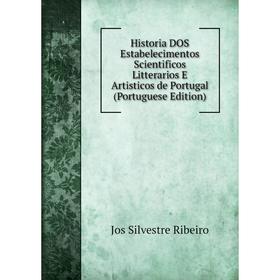 Книга Historia DOS Estabelecimentos Scientificos Litterarios E Artisticos de Portugal (Portuguese Edition)
Книга Historia DOS Estabelecimentos Scientificos Litterarios E Artisticos de Portugal (Portuguese Edition)