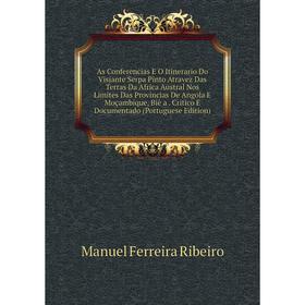 Книга As Conferencias E O Itinerario Do Visjante Serpa Pinto Atravez Das Terras Da Africa Austral Nos Limites Das Provincias De Angola E Moçambique, B
Книга As Conferencias E O Itinerario Do Visjante Serpa Pinto Atravez Das Terras Da Africa Austral Nos Limites Das Provincias De Angola E Moçambique, B