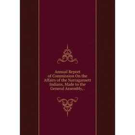 Книга Annual Report of Commission On the Affairs of the Narragansett Indians, Made to the General Assembly,.
Книга Annual Report of Commission On the Affairs of the Narragansett Indians, Made to the General Assembly,.