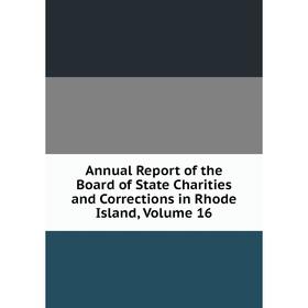 Книга Annual Report of the Board of State Charities and Corrections in Rhode Island, Volume 16
Книга Annual Report of the Board of State Charities and Corrections in Rhode Island, Volume 16