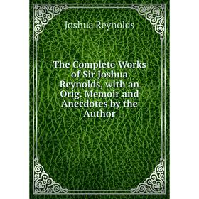 Книга The Complete Works of Sir Joshua Reynolds, with an Orig. Memoir and Anecdotes by the Author
Книга The Complete Works of Sir Joshua Reynolds, with an Orig. Memoir and Anecdotes by the Author