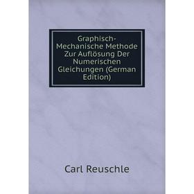 Книга Graphisch-Mechanische Methode Zur Auflösung Der Numerischen Gleichungen (German Edition)
Книга Graphisch-Mechanische Methode Zur Auflösung Der Numerischen Gleichungen (German Edition)