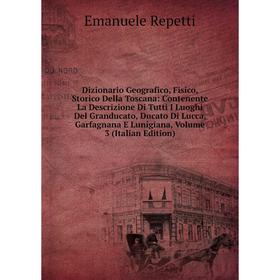 Книга Dizionario Geografico, Fisico, Storico Della Toscana: Contenente La Descrizione Di Tutti I Luoghi Del Granducato, Ducato Di Lucca, Garfagnana E
Книга Dizionario Geografico, Fisico, Storico Della Toscana: Contenente La Descrizione Di Tutti I Luoghi Del Granducato, Ducato Di Lucca, Garfagnana E