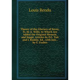 Книга Theory of the Glaciers of Savoy, Tr. by A. Wills. to Which Are Added the Original Memoir, and Suppl. Articles by P.G. Tait and J. Ruskin. Ed., w
Книга Theory of the Glaciers of Savoy, Tr. by A. Wills. to Which Are Added the Original Memoir, and Suppl. Articles by P.G. Tait and J. Ruskin. Ed., w