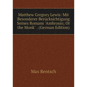 Книга Matthew Gregory Lewis: Mit Besonderer Berücksichtigung Seines Romans Ambrosio; Or the Monk
Книга Matthew Gregory Lewis: Mit Besonderer Berücksichtigung Seines Romans Ambrosio; Or the Monk