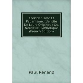 Книга Christianisme Et Paganisme: Identité De Leurs Origines; Ou, Nouvelle Symbolique (French Edition)
Книга Christianisme Et Paganisme: Identité De Leurs Origines; Ou, Nouvelle Symbolique (French Edition)
