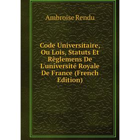 Книга Code Universitaire, Ou Lois, Statuts Et Règlemens De L'université Royale De France (French Edition)
Книга Code Universitaire, Ou Lois, Statuts Et Règlemens De L'université Royale De France (French Edition)