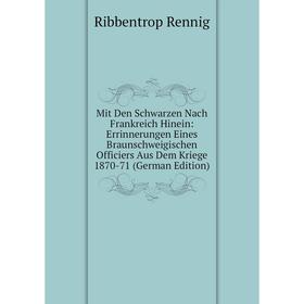 Книга Mit Den Schwarzen Nach Frankreich Hinein: Errinnerungen Eines Braunschweigischen Officiers Aus Dem Kriege 1870-71
Книга Mit Den Schwarzen Nach Frankreich Hinein: Errinnerungen Eines Braunschweigischen Officiers Aus Dem Kriege 1870-71