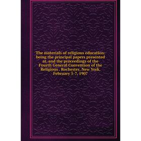 Книга The materials of religious education: being the principal papers presented at, and the proceedings of the Fourth General Convention of the Relig
Книга The materials of religious education: being the principal papers presented at, and the proceedings of the Fourth General Convention of the Relig
