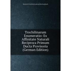 Книга Trochilinarum Enumeratio: Ex Affinitate Naturali Reciproca Primum Ducta Provisoria (German Edition)
Книга Trochilinarum Enumeratio: Ex Affinitate Naturali Reciproca Primum Ducta Provisoria (German Edition)