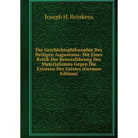 Книга Die Geschichtsphilosophie Des Heiligen Augustinus: Mit Einer Kritik Der Beweisführung Des Materialismus Gegen Die Existenz Des Geistes (German E
Книга Die Geschichtsphilosophie Des Heiligen Augustinus: Mit Einer Kritik Der Beweisführung Des Materialismus Gegen Die Existenz Des Geistes (German E