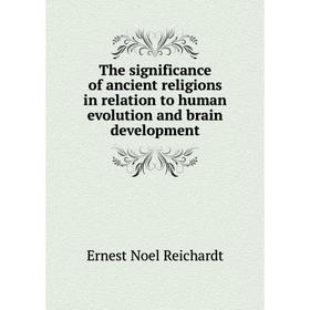 Книга The significance of ancient religions in relation to human evolution and brain development
Книга The significance of ancient religions in relation to human evolution and brain development