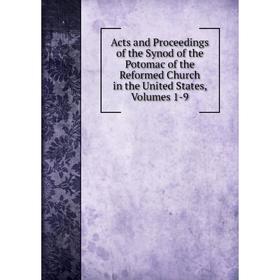 Книга Acts and Proceedings of the Synod of the Potomac of the Reformed Church in the United States, Volumes 1-9
Книга Acts and Proceedings of the Synod of the Potomac of the Reformed Church in the United States, Volumes 1-9