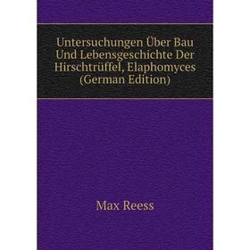 Книга Untersuchungen Über Bau Und Lebensgeschichte Der Hirschtrüffel, Elaphomyces (German Edition)
Книга Untersuchungen Über Bau Und Lebensgeschichte Der Hirschtrüffel, Elaphomyces (German Edition)