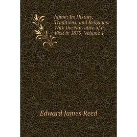 Книга Japan: Its History, Traditions, and Religions: With the Narrative of a Visit in 1879, Volume 1
Книга Japan: Its History, Traditions, and Religions: With the Narrative of a Visit in 1879, Volume 1