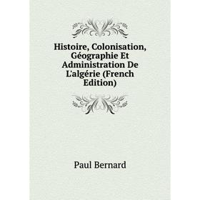 Книга Histoire, Colonisation, Géographie Et Administration De L'algérie (French Edition)
Книга Histoire, Colonisation, Géographie Et Administration De L'algérie (French Edition)