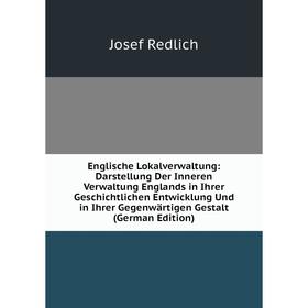Книга Englische Lokalverwaltung: Darstellung Der Inneren Verwaltung Englands in Ihrer Geschichtlichen Entwicklung Und in Ihrer Gegenwärtigen Gestalt (
Книга Englische Lokalverwaltung: Darstellung Der Inneren Verwaltung Englands in Ihrer Geschichtlichen Entwicklung Und in Ihrer Gegenwärtigen Gestalt (