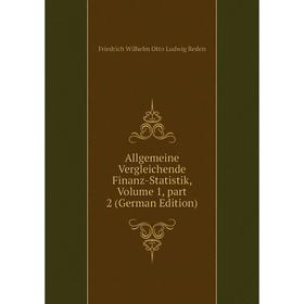 Книга Allgemeine Vergleichende Finanz-Statistik, Volume 1, part 2 (German Edition)
Книга Allgemeine Vergleichende Finanz-Statistik, Volume 1, part 2 (German Edition)