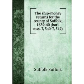 Книга The ship-money returns for the county of Suffolk, 1639-40 (harl. mss. 7, 540-7, 542)
Книга The ship-money returns for the county of Suffolk, 1639-40 (harl. mss. 7, 540-7, 542)
