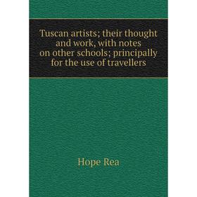 Книга Tuscan artists; their thought and work, with notes on other schools; principally for the use of travellers
Книга Tuscan artists; their thought and work, with notes on other schools; principally for the use of travellers