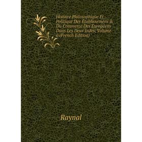 Книга Histoire Philosophique Et Politique Des Établissemens Du Commerce Des Européens Dans Les Deux Indes, Volume 6 (French Edition)
Книга Histoire Philosophique Et Politique Des Établissemens Du Commerce Des Européens Dans Les Deux Indes, Volume 6 (French Edition)