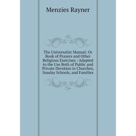 Книга The Universalist Manual: Or Book of Prayers and Other Religious Exercises: Adapted to the Use Both of Public and Private Devotion in Churches, S
Книга The Universalist Manual: Or Book of Prayers and Other Religious Exercises: Adapted to the Use Both of Public and Private Devotion in Churches, S