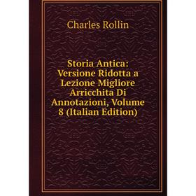 Книга Storia Antica: Versione Ridotta a Lezione Migliore Arricchita Di Annotazioni, Volume 8 (Italian Edition)
Книга Storia Antica: Versione Ridotta a Lezione Migliore Arricchita Di Annotazioni, Volume 8 (Italian Edition)