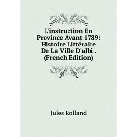 Книга L'instruction En Province Avant 1789: Histoire littéraire De La Ville D'albi
Книга L'instruction En Province Avant 1789: Histoire littéraire De La Ville D'albi