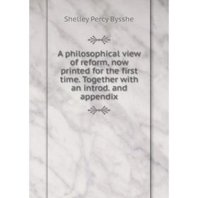 Книга A philosophical view of reform, now printed for the first time. Together with an introd. and appendix
Книга A philosophical view of reform, now printed for the first time. Together with an introd. and appendix