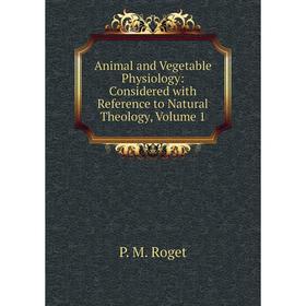 Книга Animal and Vegetable Physiology: Considered with Reference to Natural Theology, Volume 1
Книга Animal and Vegetable Physiology: Considered with Reference to Natural Theology, Volume 1