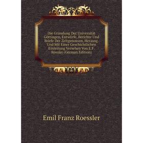 Книга Die Gründung Der Universität Göttingen, Entwürfe, Berichte Und Briefe Der Zeitgenossen, Herausg. Und Mit Einer Geschichtlichen Einleitung Verseh
Книга Die Gründung Der Universität Göttingen, Entwürfe, Berichte Und Briefe Der Zeitgenossen, Herausg. Und Mit Einer Geschichtlichen Einleitung Verseh