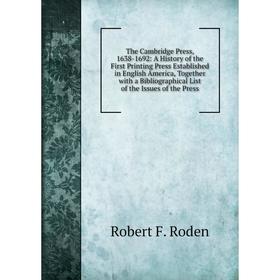 Книга The Cambridge Press, 1638-1692: A History of the First Printing Press Established in English America, Together with a Bibliographical List of th
Книга The Cambridge Press, 1638-1692: A History of the First Printing Press Established in English America, Together with a Bibliographical List of th