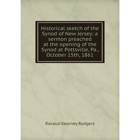 Книга Historical sketch of the Synod of New Jersey: a sermon preached at the opening of the Synod at Pottsville, Pa., October 15th, 1861
Книга Historical sketch of the Synod of New Jersey: a sermon preached at the opening of the Synod at Pottsville, Pa., October 15th, 1861