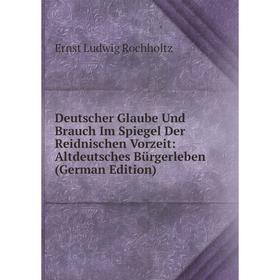 Книга Deutscher Glaube Und Brauch Im Spiegel Der Reidnischen Vorzeit: Altdeutsches Bürgerleben (German Edition)
Книга Deutscher Glaube Und Brauch Im Spiegel Der Reidnischen Vorzeit: Altdeutsches Bürgerleben (German Edition)