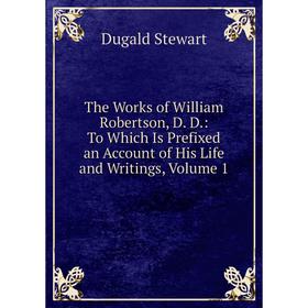 Книга The Works of William Robertson, D. D.: To Which Is Prefixed an Account of His Life and Writings, Volume 1
Книга The Works of William Robertson, D. D.: To Which Is Prefixed an Account of His Life and Writings, Volume 1