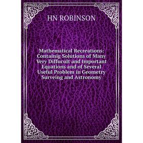 Книга Mathematical Recreations: Containig Solutions of Many Very Diffucult and Important Equations and of Several Useful Problem in Geometry Surveing
Книга Mathematical Recreations: Containig Solutions of Many Very Diffucult and Important Equations and of Several Useful Problem in Geometry Surveing