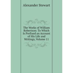 Книга The Works of William Robertson: To Which Is Prefixed an Account of His Life and Writings, Volume 11
Книга The Works of William Robertson: To Which Is Prefixed an Account of His Life and Writings, Volume 11