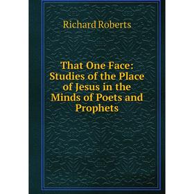 Книга That One Face: Studies of the Place of Jesus in the Minds of Poets and Prophets
Книга That One Face: Studies of the Place of Jesus in the Minds of Poets and Prophets