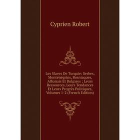 Книга Les Slaves De Turquie: Serbes, Monténégrins, Bosniaques, Albanais Et Bulgares; Leurs Ressources, Leurs Tendances Et Leurs Progrès Politiques, Vo
Книга Les Slaves De Turquie: Serbes, Monténégrins, Bosniaques, Albanais Et Bulgares; Leurs Ressources, Leurs Tendances Et Leurs Progrès Politiques, Vo