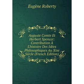 Книга Auguste Comte Et Herbert Spencer: Contribution À L'histoire Des Idées Philosophiques Au Xixe Siècle (French Edition)
Книга Auguste Comte Et Herbert Spencer: Contribution À L'histoire Des Idées Philosophiques Au Xixe Siècle (French Edition)