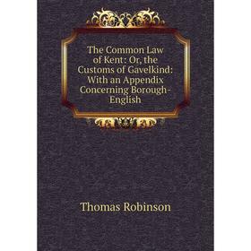 Книга The Common Law of Kent: Or, the Customs of Gavelkind: With an Appendix Concerning Borough-English
Книга The Common Law of Kent: Or, the Customs of Gavelkind: With an Appendix Concerning Borough-English