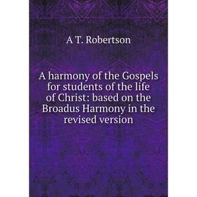 Книга A harmony of the Gospels for students of the life of Christ: based on the Broadus Harmony in the revised version
Книга A harmony of the Gospels for students of the life of Christ: based on the Broadus Harmony in the revised version