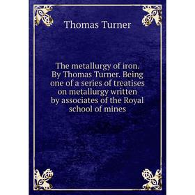 Книга The metallurgy of iron. By Thomas Turner. Being one of a series of treatises on metallurgy written by associates of the Royal school of mines
Книга The metallurgy of iron. By Thomas Turner. Being one of a series of treatises on metallurgy written by associates of the Royal school of mines