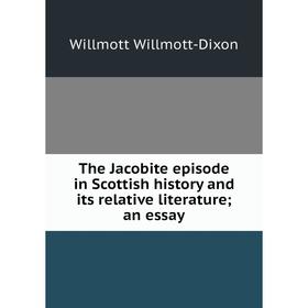 Книга The Jacobite episode in Scottish history and its relative literature; an essay
Книга The Jacobite episode in Scottish history and its relative literature; an essay