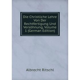 Книга Die Christliche Lehre Von Der Rechtfertigung Und Versöhnung, Volume 1 (German Edition)
Книга Die Christliche Lehre Von Der Rechtfertigung Und Versöhnung, Volume 1 (German Edition)