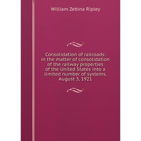 Книга Consolidation of railroads: in the matter of consolidation of the railway properties of the United States into a limited number of systems, Augu
Книга Consolidation of railroads: in the matter of consolidation of the railway properties of the United States into a limited number of systems, Augu