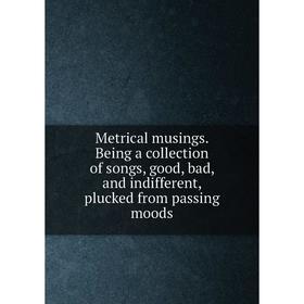 Книга Metrical musings Being a collection of songs, good, bad, and indifferent, plucked from passing moods
Книга Metrical musings Being a collection of songs, good, bad, and indifferent, plucked from passing moods