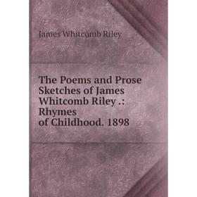 Книга The Poems and Prose Sketches of James Whitcomb Riley.: Rhymes of Childhood. 1898
Книга The Poems and Prose Sketches of James Whitcomb Riley.: Rhymes of Childhood. 1898