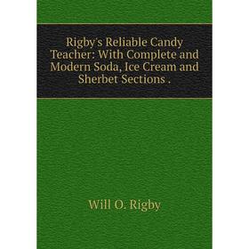Книга Rigby's Reliable Candy Teacher: With Complete and Modern Soda, Ice Cream and Sherbet Sections.
Книга Rigby's Reliable Candy Teacher: With Complete and Modern Soda, Ice Cream and Sherbet Sections.