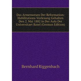 Книга Das Armenwesen Der Reformation: Habilitations-Vorlesung Gehalten Den 2. Mai 1882 in Der Aula Der Universitaet Basel (German Edition)
Книга Das Armenwesen Der Reformation: Habilitations-Vorlesung Gehalten Den 2. Mai 1882 in Der Aula Der Universitaet Basel (German Edition)